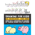 Drawing for Kids How to Draw Word Cartoons with Letters & Numbers: Word Fun & Cartooning for Children by Turning Words into Cartoons
