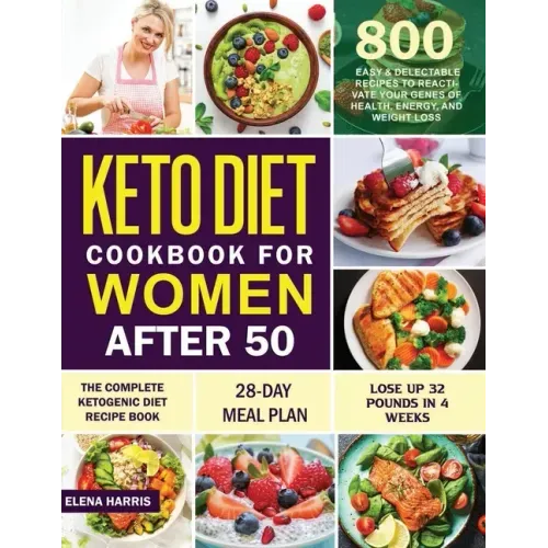 Keto Diet Cookbook for Women After 50: The Complete Ketogenic Diet Recipe Book 800 Easy & Delectable Recipes to Reactivate Your Genes of Health, Energ