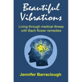 Beautiful Vibrations: Living through medical illness with Bach flower remedies