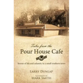 Tales from the Pour House Cafe: Stories of Life and Calamity in a Small Southern Town