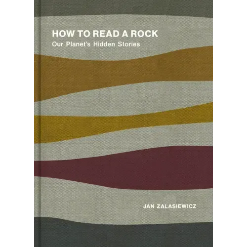 How to Read a Rock: Our Planet's Hidden Stories