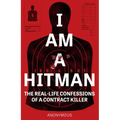 I Am a Hitman: The Real-Life Confessions of a Contract Killer