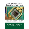 The Alchemical Tech Revolution: Fulfilling Ancient Esoteric Agendas Through The Use Of High Technology
