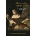 Music and the Language of Love: Seventeenth-Century French Airs