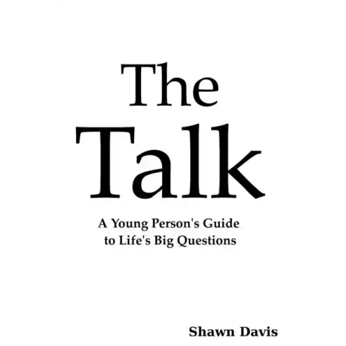 The Talk: A Young Person's Guide to Life's Big Questions