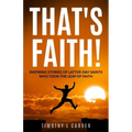 That's Faith!: Inspiring Stories of Latter-day Saints Who Took the Leap of Faith