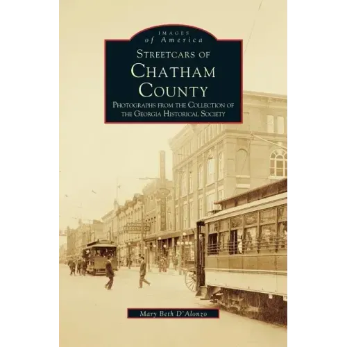 Streetcars of Chatham County: Photographs from the Collection of the Georgia Historical Society