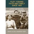 Filey: Fishing, Faith and Family Since 1800: Fishing Families Over the Last Two Centuries