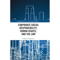 Corporate Social Responsibility, Human Rights and the Law