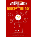 Manipulation and Dark Psychology: This Book Includes: Manipulation Techniques + NLP Dark Psychology. Learn the Art of Persuasion, NLP Secrets, Body La