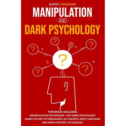 Manipulation and Dark Psychology: This Book Includes: Manipulation Techniques + NLP Dark Psychology. Learn the Art of Persuasion, NLP Secrets, Body La