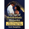 The Age of Melodramatic Miniseries: When Glamour Ruled on Television, 1980-1995