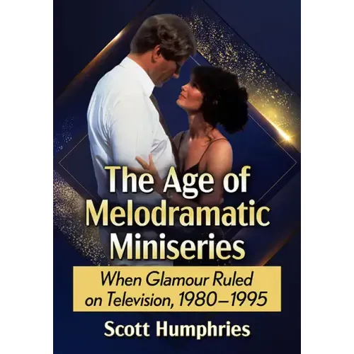 The Age of Melodramatic Miniseries: When Glamour Ruled on Television, 1980-1995
