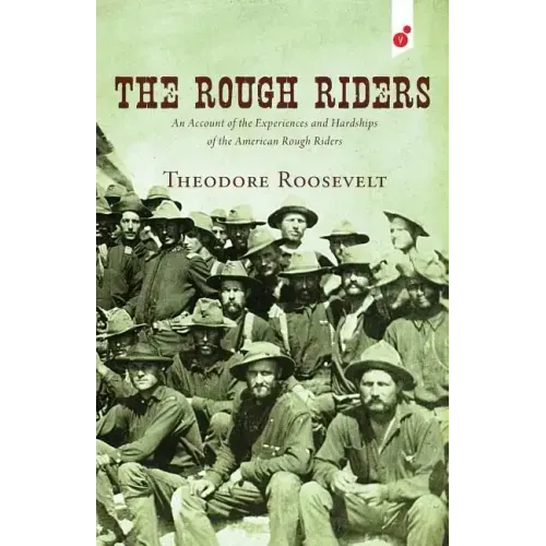 The Rough Riders: An Account of the Experiences and Hardships of the American Rough Riders