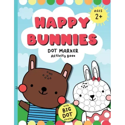 Happy Bunnies Dot Markers Activity Book: Dot Marker Easter Book, Dot Marker Coloring Book for Toddlers