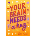 Your Brain Needs a Hug: Life, Love, Mental Health, and Sandwiches