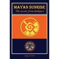 Mayan Sunrise: The Ascent from Darkness