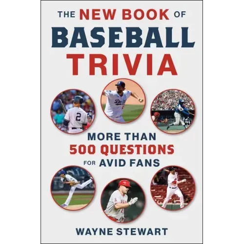 The New Book of Baseball Trivia: More Than 500 Questions for Avid Fans