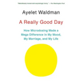A Really Good Day: How Microdosing Made a Mega Difference in My Mood, My Marriage, and My Life
