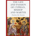 The Life and Passion of Cyprian: Bishop and Martyr