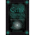 Magic of the Celtic Otherworld: Irish History, Lore & Rituals