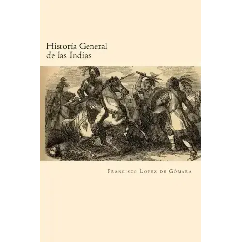 Historia General de las Indias (Spanish Edition)