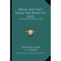 Bread And Salt From The Word Of God: In Sixteen Sermons (1905)
