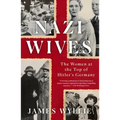 Nazi Wives: The Women at the Top of Hitler's Germany