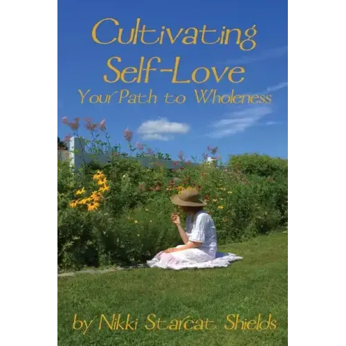 Cultivating Self-Love: Your Path to Wholeness