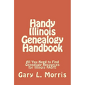 Handy Illinois Genealogy Handbook: All You Need to Find Genealogy Resources for Illinois FAST!