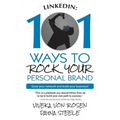 LinkedIn: 101 Ways To Rock Your Personal Brand: Grow your network and build your business!