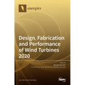 Design, Fabrication and Performance of Wind Turbines 2020