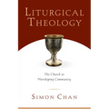Liturgical Theology: The Church as Worshiping Community