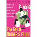 The Gold Digger's Guide: How to Marry the Man and the Money