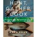 Hunt, Gather, Cook: Finding the Forgotten Feast: A Cookbook