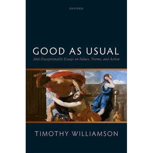 Good as Usual: Anti-Exceptionalist Essays on Values, Norms, and Action