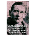 A.M. Burrage - Fellow Mortals & Other Stories: Classics From The Master Of Horror