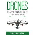 Drones: Mastering Flight Techniques