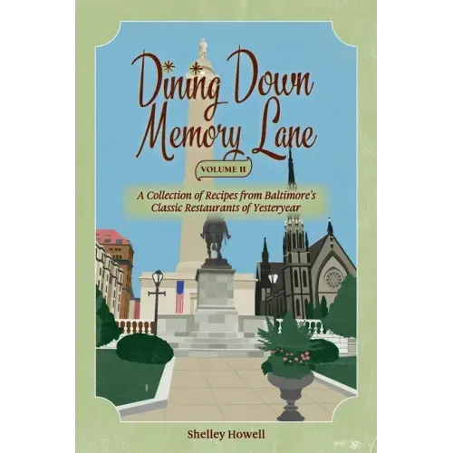 Dining Down Memory Lane, Volume II: A Collection of Recipes from Baltimore's Classic Restaurants of Yesteryear