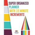 Super Organized Planner with 15 Minute Increments