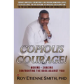 Copious Courage: Moving, Shaking, and Confronting the Odds Against You