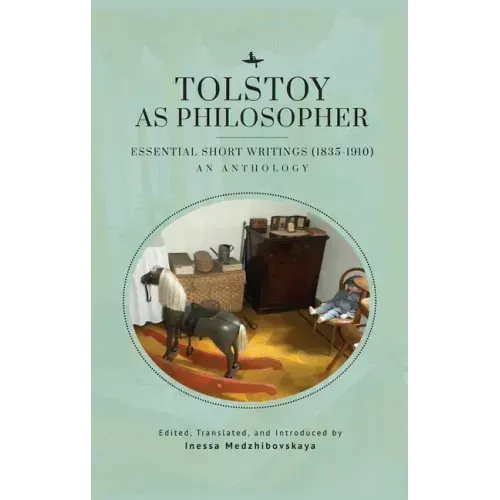 Tolstoy as Philosopher. Essential Short Writings: An Anthology