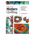 The Art of Modern Quilling: Contemporary Paper Techniques & Projects for Captivating Quilled Designs