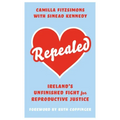 Repealed: Ireland's Unfinished Fight for Reproductive Rights