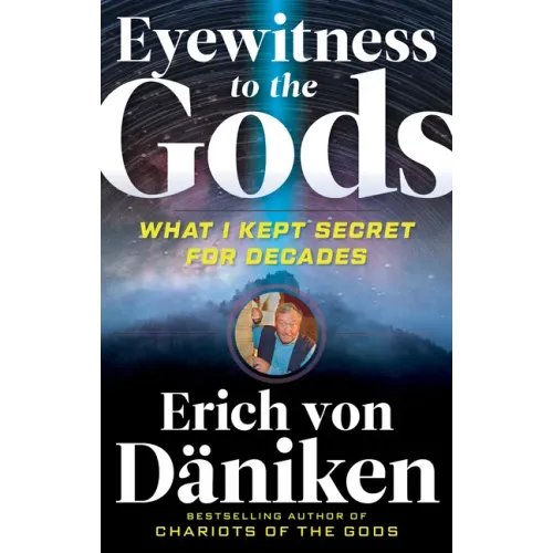 Eyewitness to the Gods: What I Kept Secret for Decades