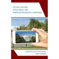 Political Rhetoric, Social Media, and American Presidential Campaigns: Candidates' Use of New Media