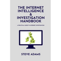 The Internet Intelligence & Investigation Handbook: A practical guide to Internet Investigation