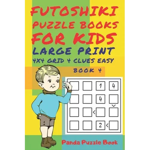 Futoshiki Puzzle Books For kids - Large Print 4 x 4 Grid - 4 clues - Easy - Book 4: Mind Games For Kids - Logic Games For Kids - Puzzle Book For Kids