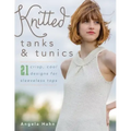 Knitted Tanks & Tunics: 21 Crisp, Cool Designs for Sleeveless Tops