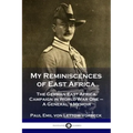 My Reminiscences of East Africa: The German East Africa Campaign in World War One - A General's Memoir